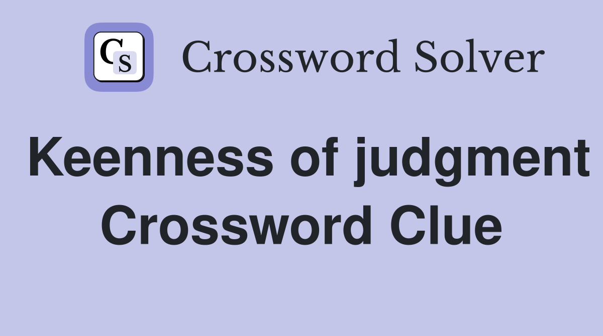 Keenness of judgment Crossword Clue
