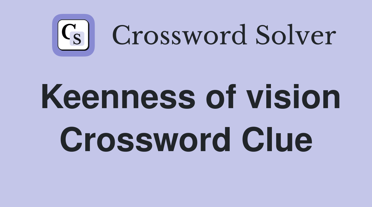 Keenness of vision Crossword Clue