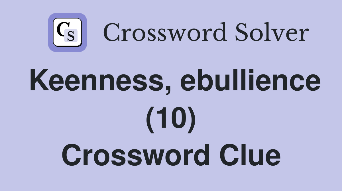 Keenness, ebullience (10) Crossword Clue