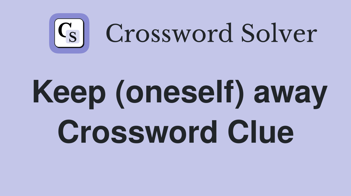 Keep (oneself) away Crossword Clue