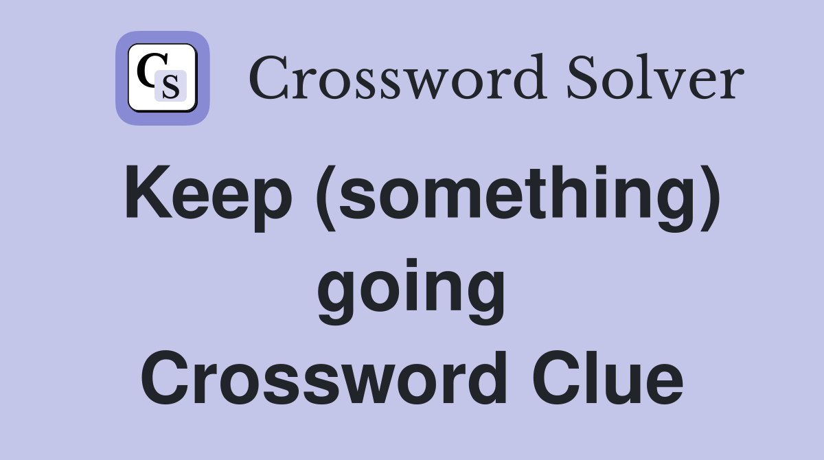 Keep (something) going Crossword Clue