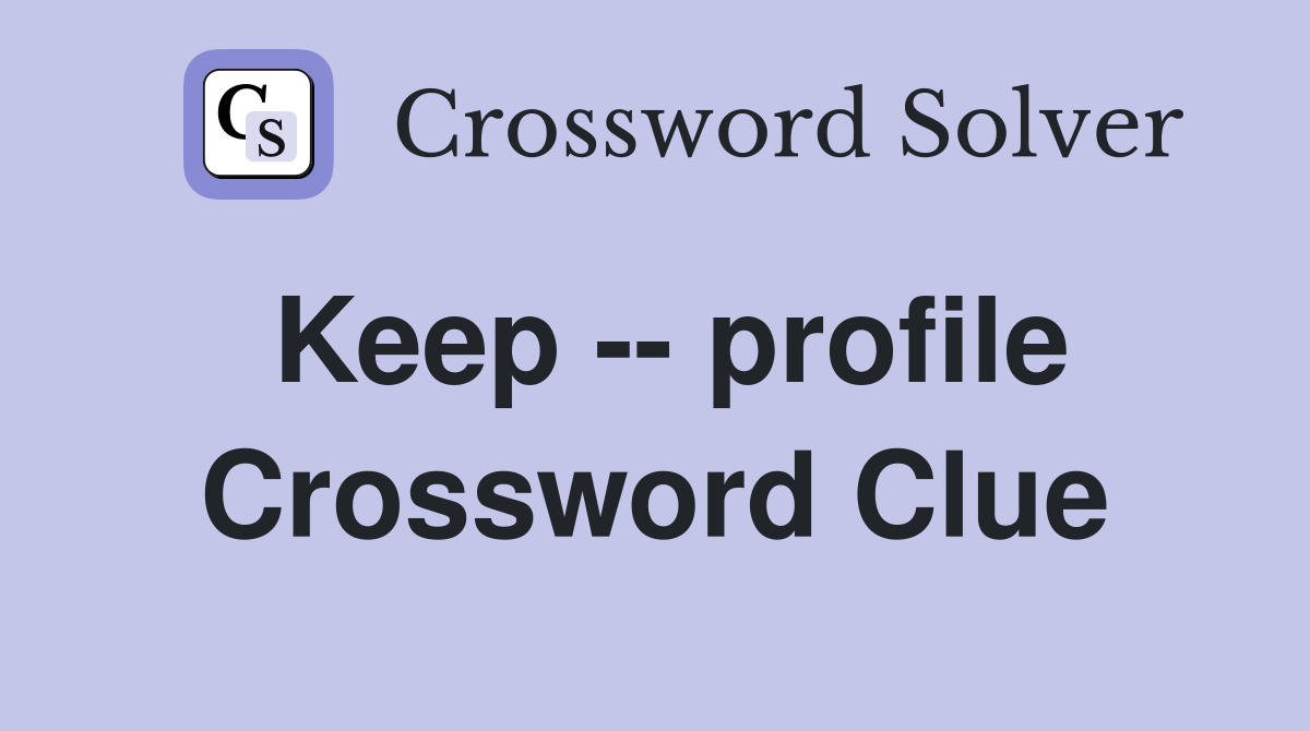 Keep -- profile Crossword Clue