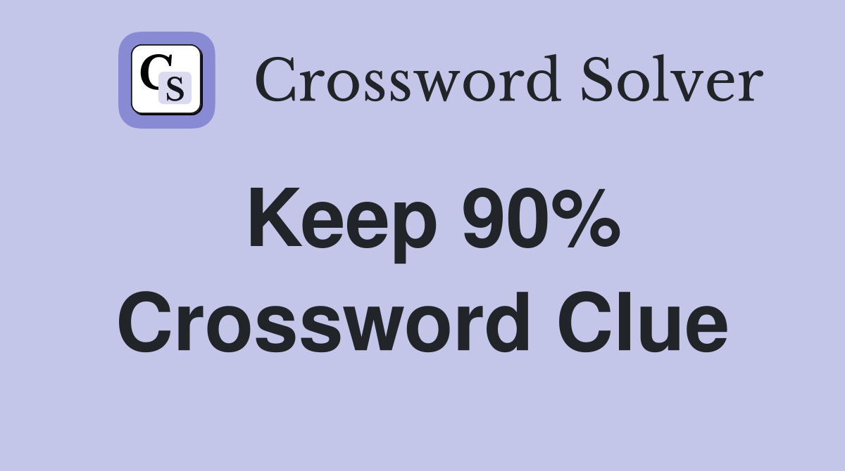 Keep 90% Crossword Clue