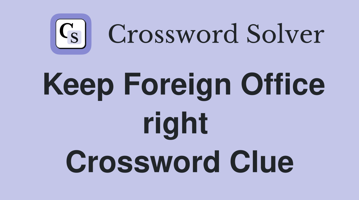 Keep Foreign Office right  Crossword Clue