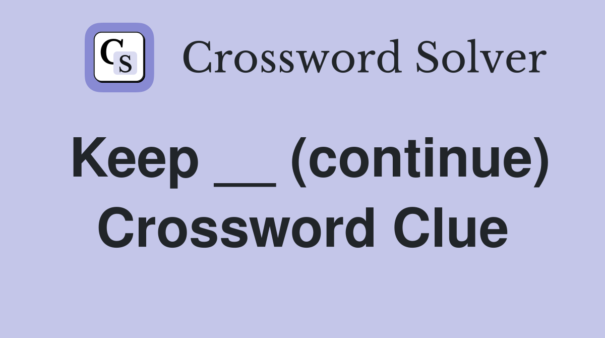 Keep __ (continue) Crossword Clue