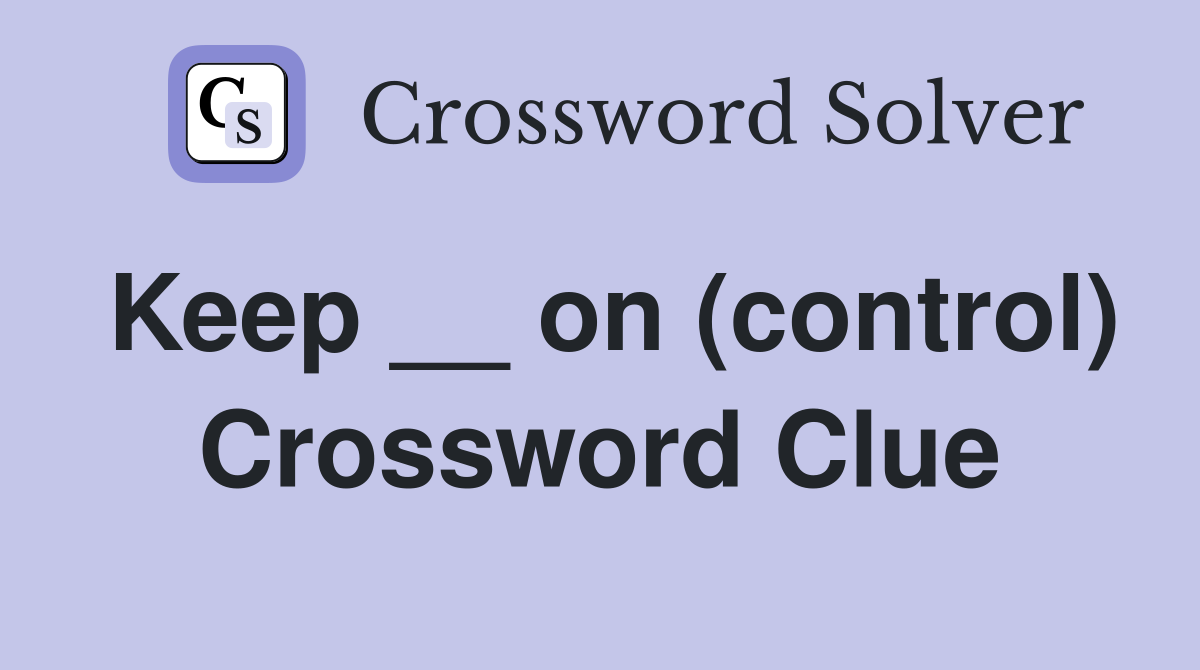 Keep __ on (control) Crossword Clue