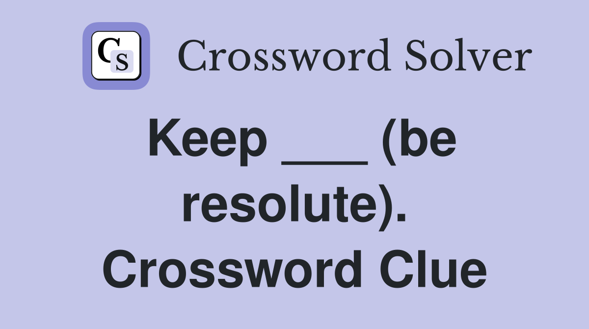 Keep ___ (be resolute). Crossword Clue
