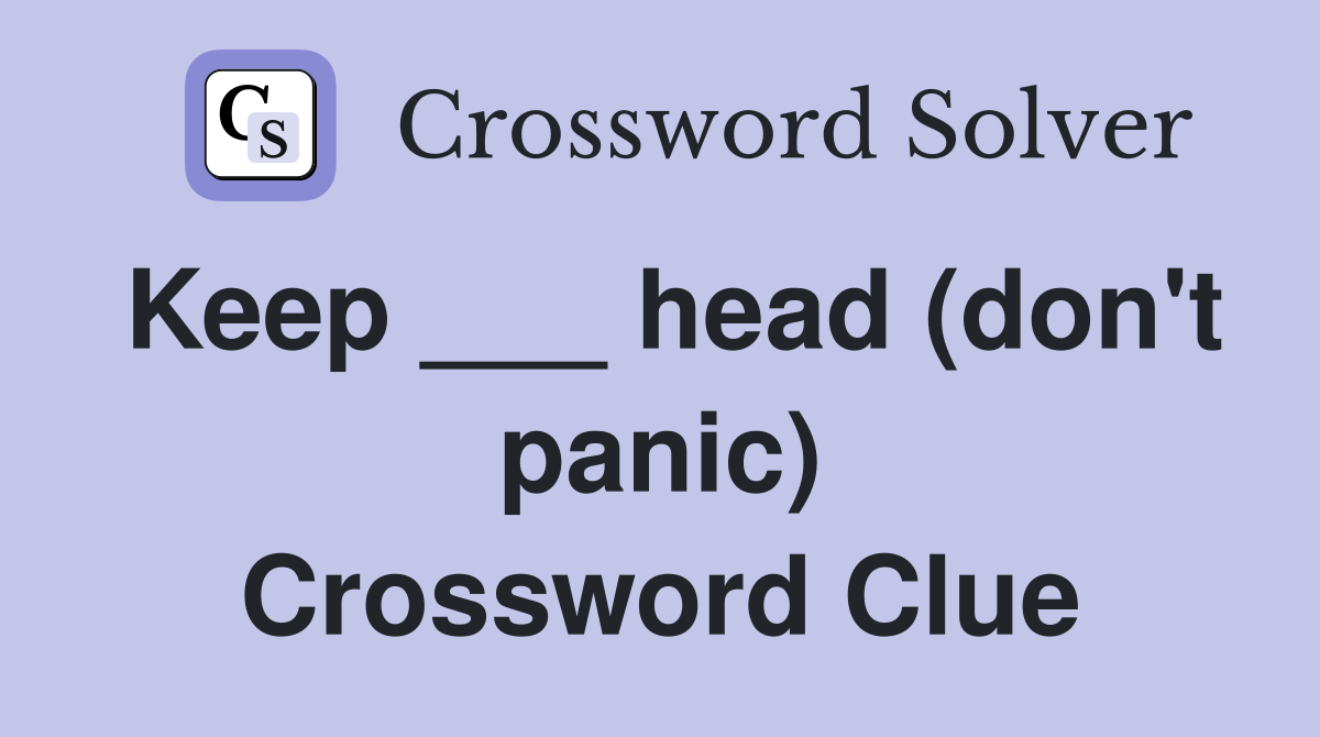 Keep ___ head (don't panic) Crossword Clue