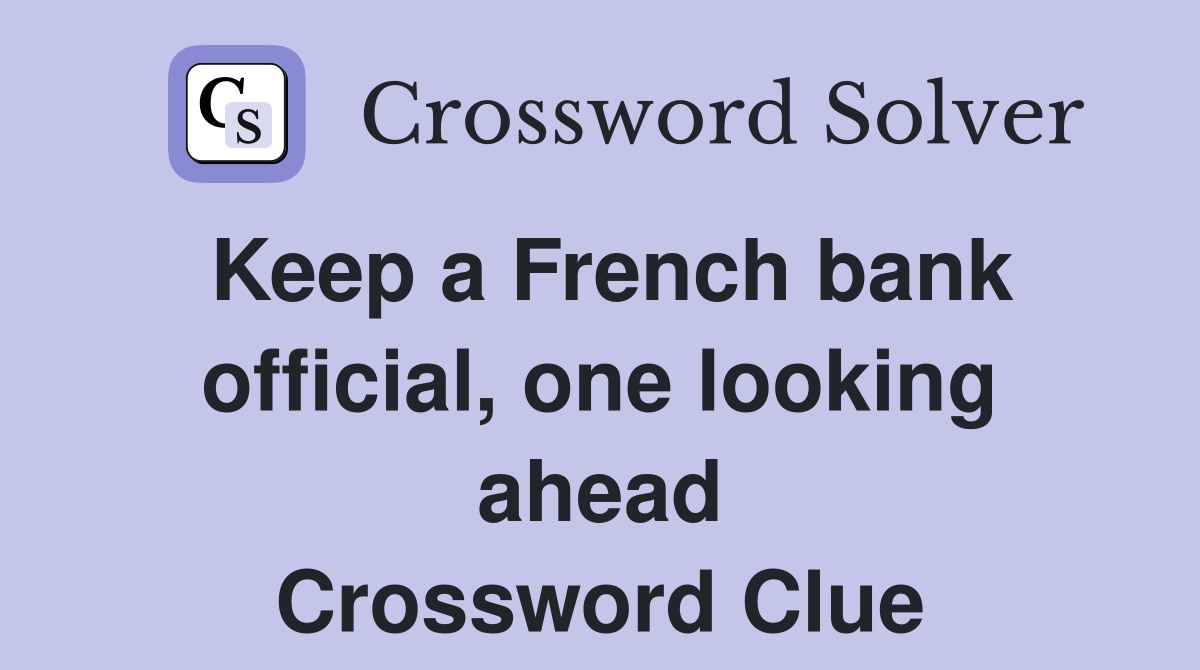 Keep a French bank official, one looking ahead Crossword Clue