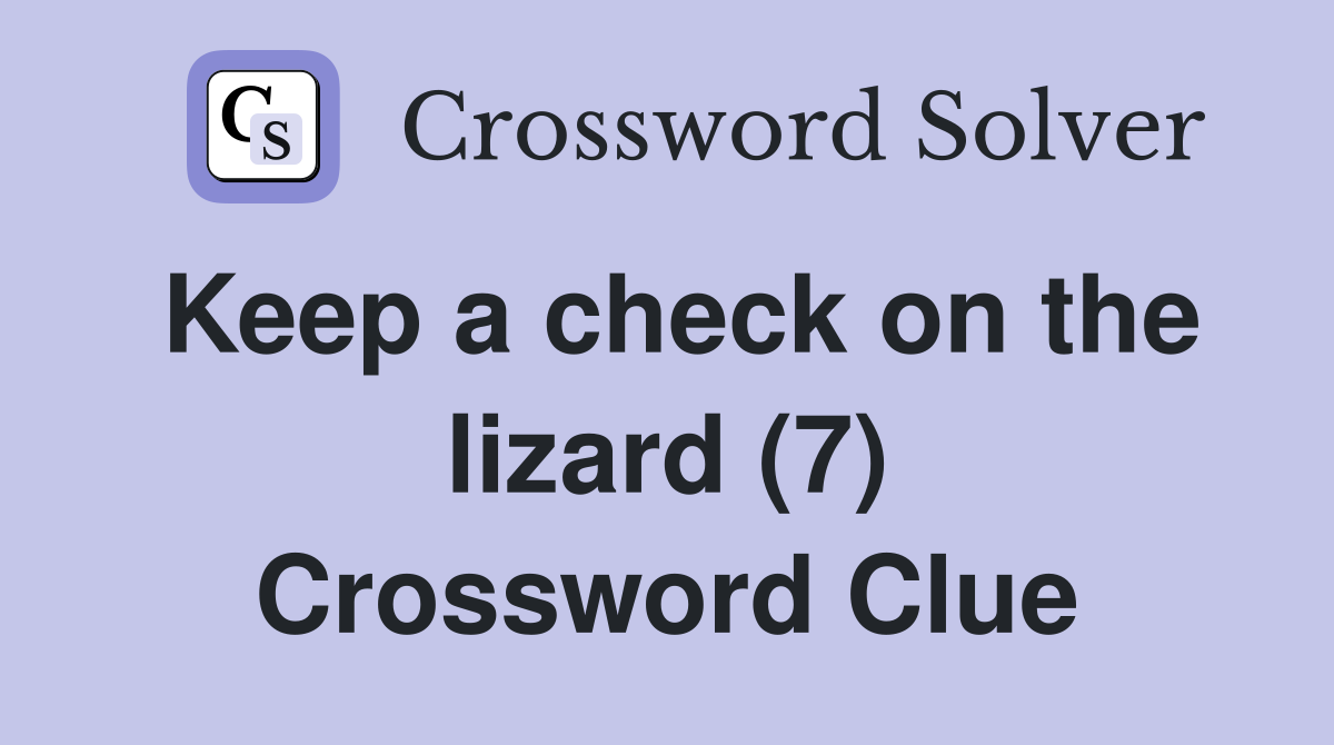Keep a check on the lizard (7) Crossword Clue