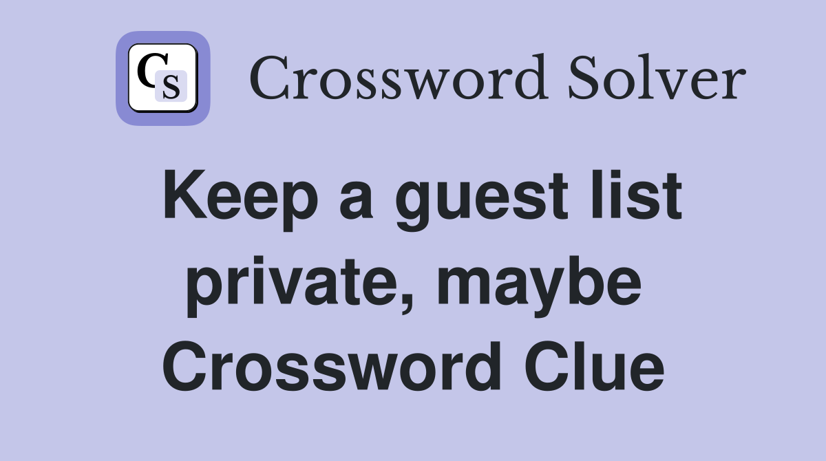 Keep a guest list private, maybe Crossword Clue