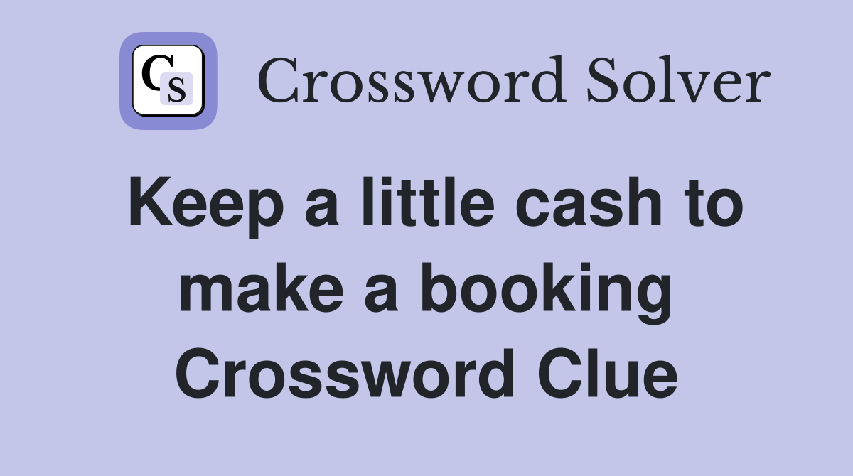Keep a little cash to make a booking Crossword Clue
