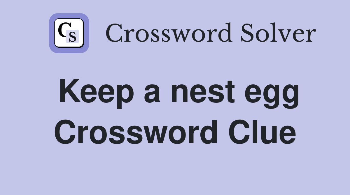 Keep a nest egg Crossword Clue