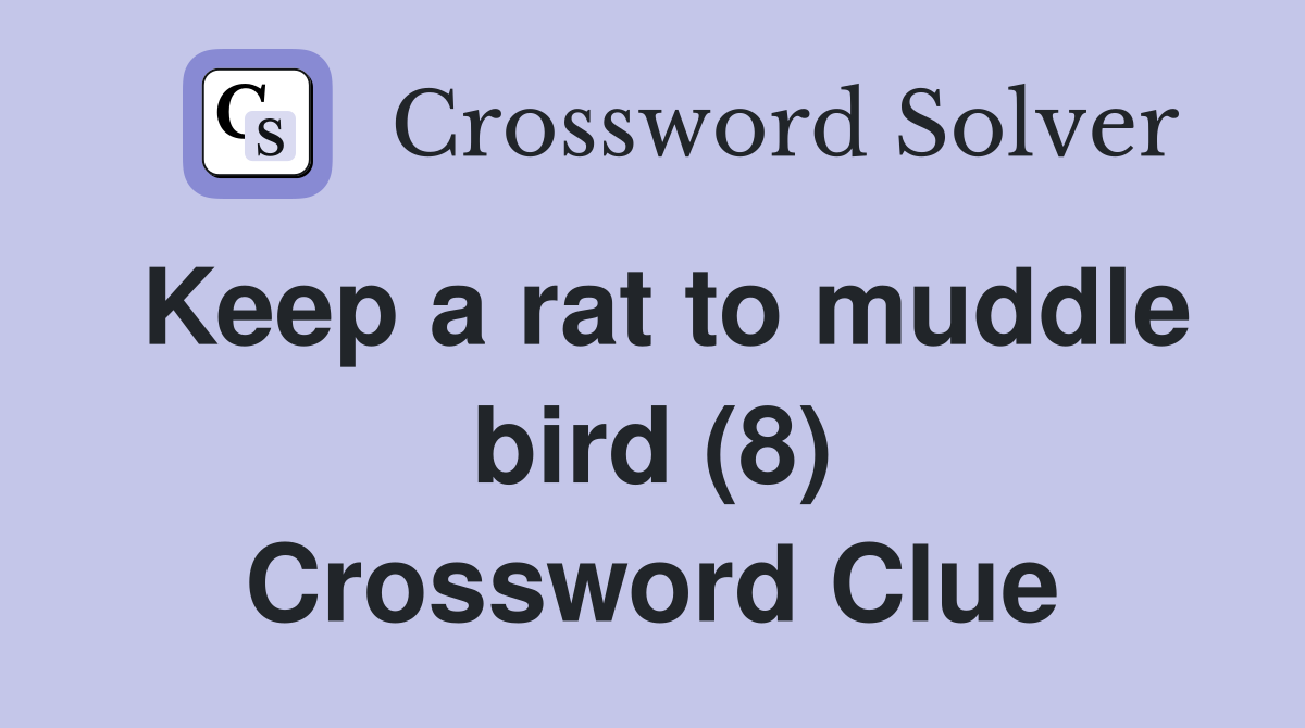 Keep a rat to muddle bird (8) Crossword Clue