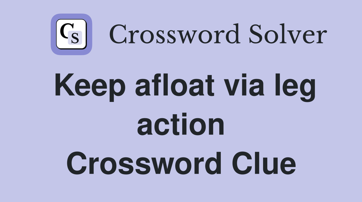 Keep afloat via leg action Crossword Clue