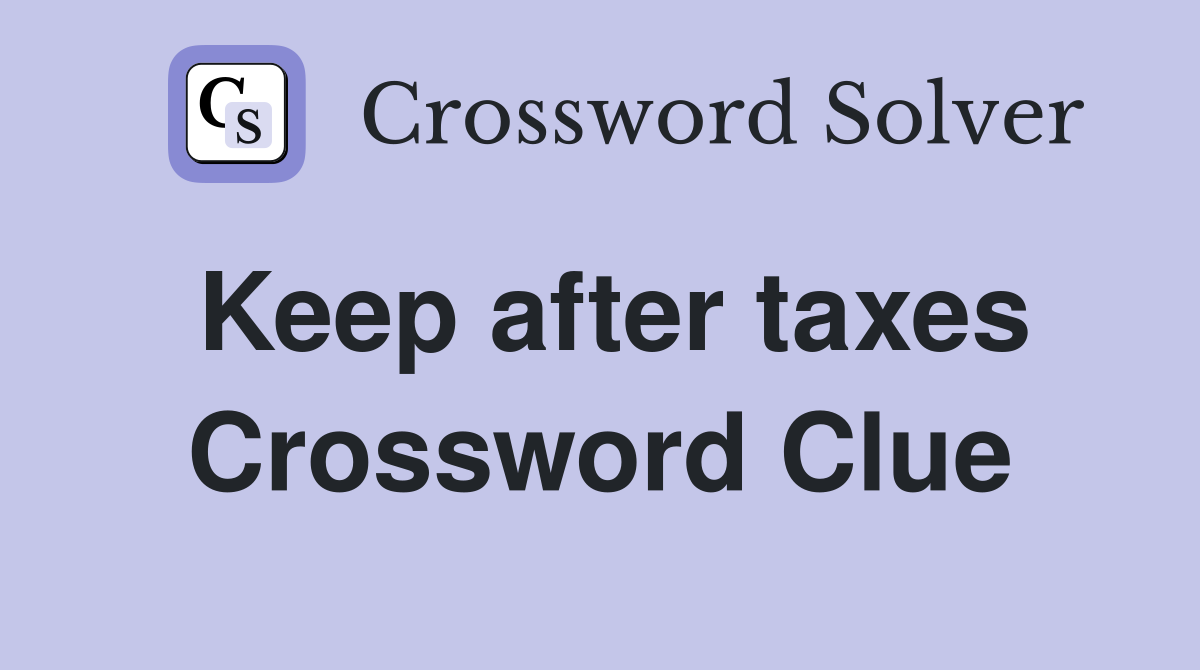 Keep after taxes Crossword Clue