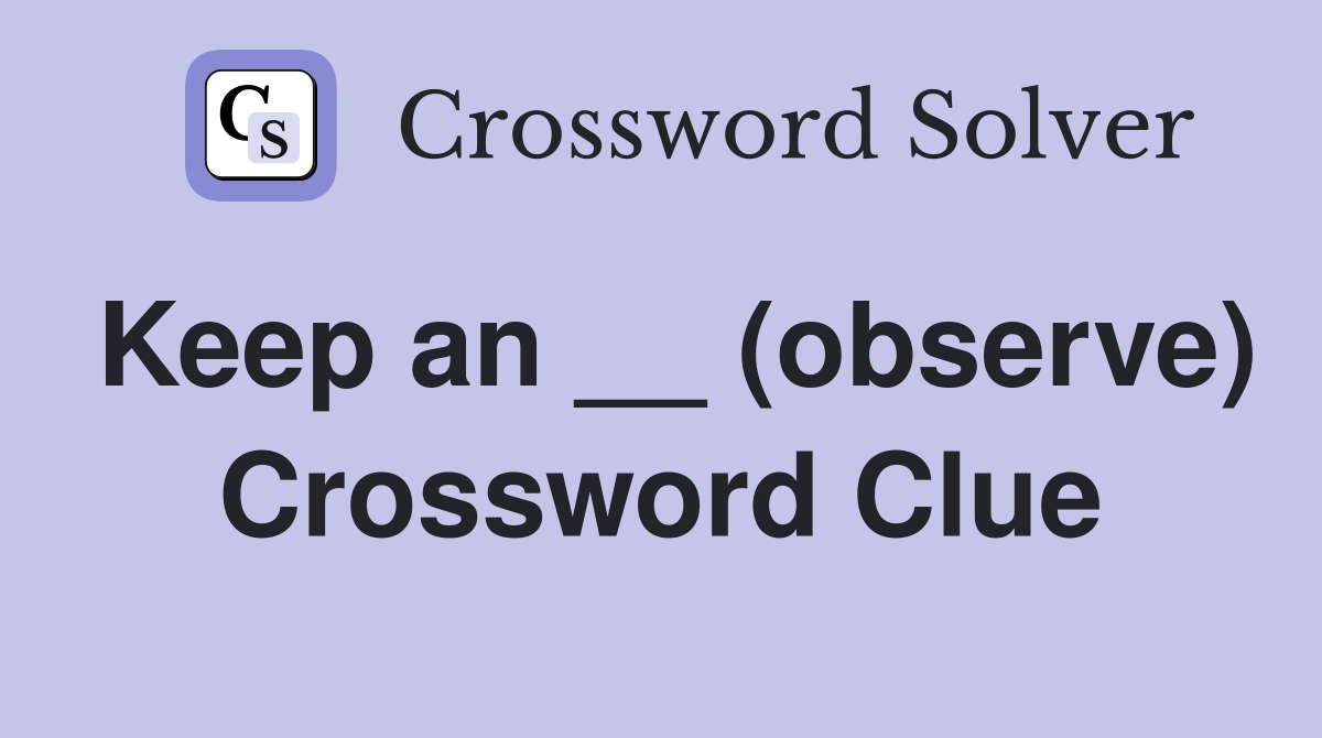 Keep an __ (observe) Crossword Clue