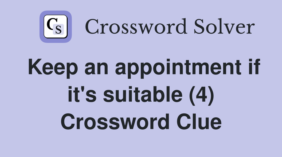 Keep an appointment if it's suitable (4) Crossword Clue