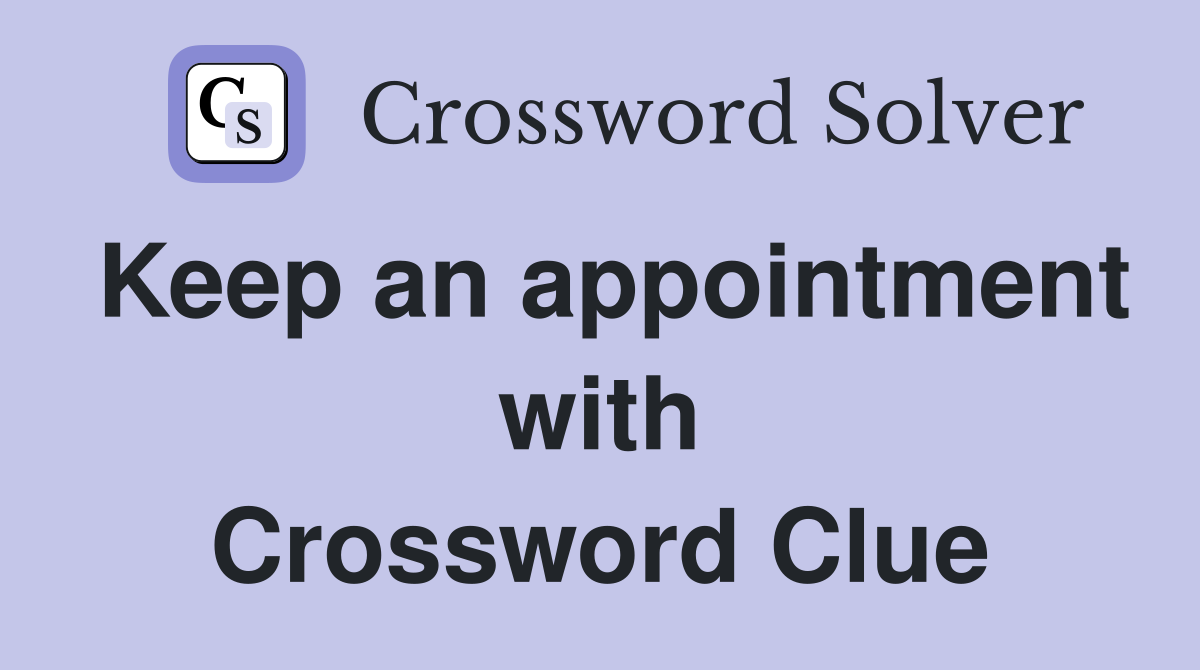 Keep an appointment with Crossword Clue