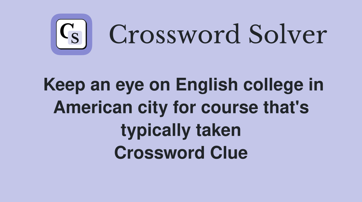 Keep an eye on English college in American city for course that's typically taken Crossword Clue