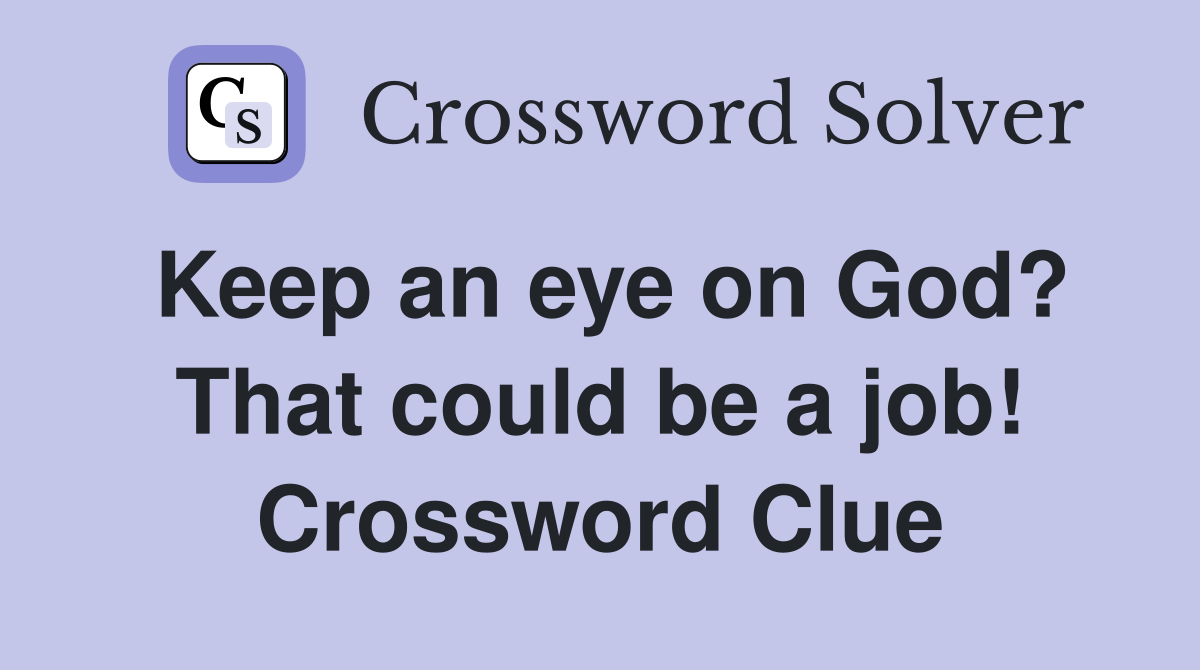 Keep an eye on God? That could be a job! Crossword Clue