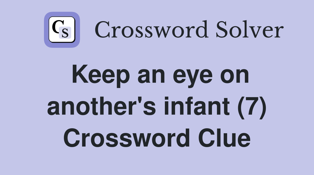 Keep an eye on another's infant (7) Crossword Clue