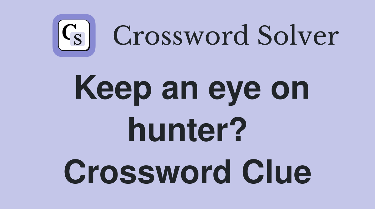 Keep an eye on hunter? Crossword Clue