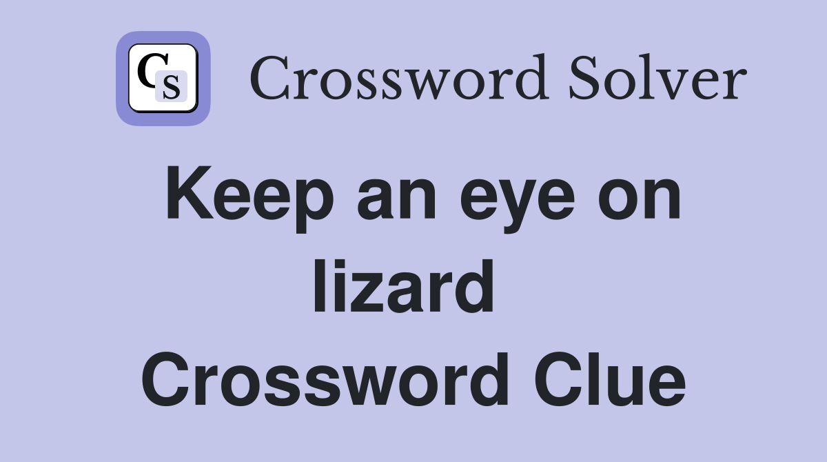 Keep an eye on lizard  Crossword Clue
