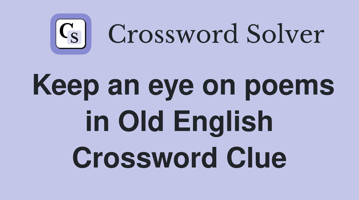 Keep an eye on poems in Old English Crossword Clue