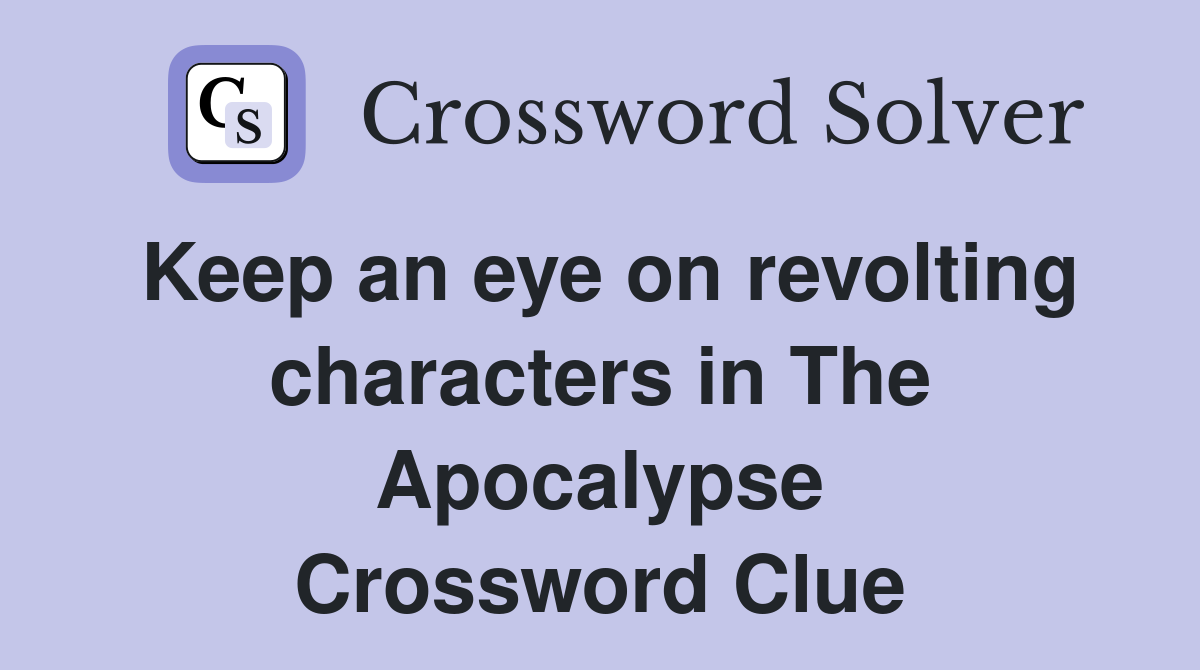 Keep an eye on revolting characters in The Apocalypse Crossword Clue