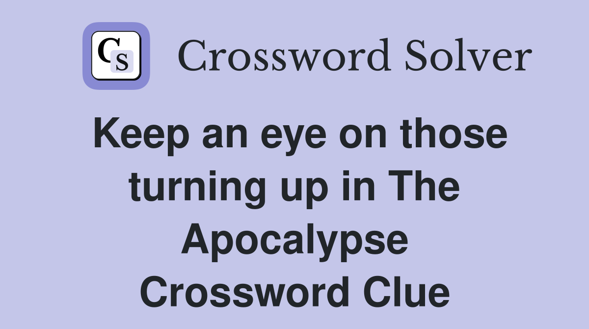 Keep an eye on those turning up in The Apocalypse Crossword Clue