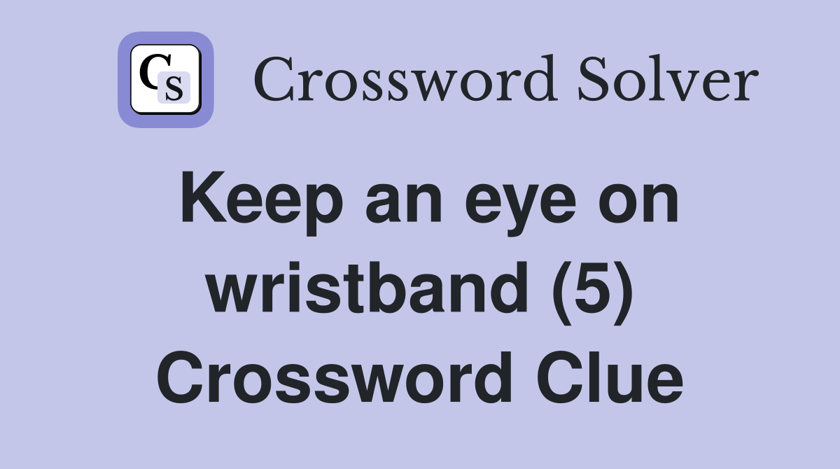 Keep an eye on wristband (5) Crossword Clue