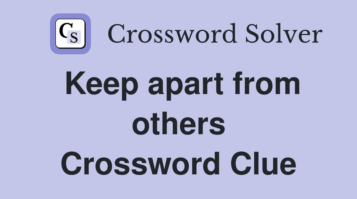 Keep apart from others Crossword Clue