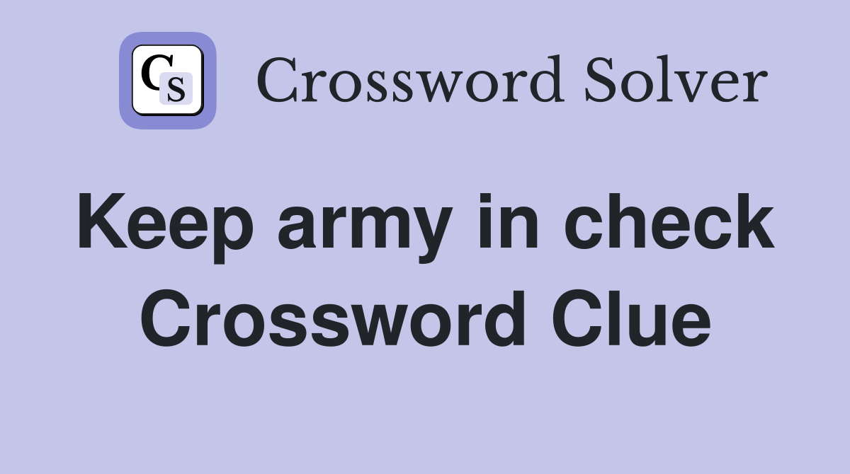 Keep army in check  Crossword Clue