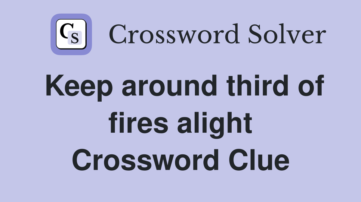 Keep around third of fires alight Crossword Clue