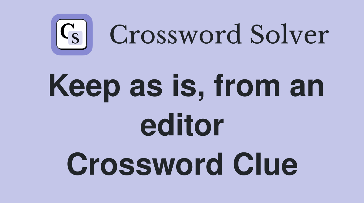 Keep as is, from an editor Crossword Clue