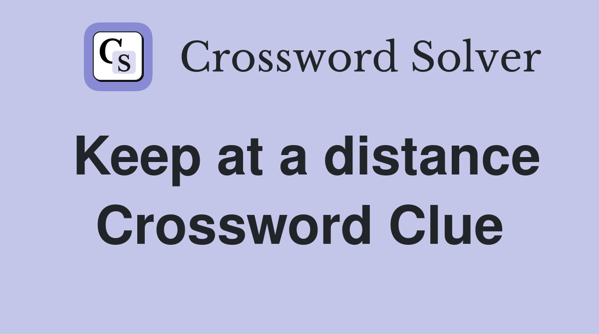 Keep at a distance Crossword Clue