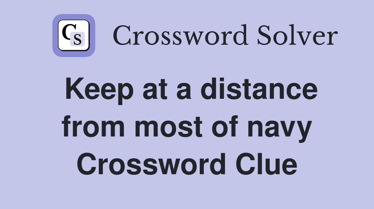 Keep at a distance from most of navy Crossword Clue