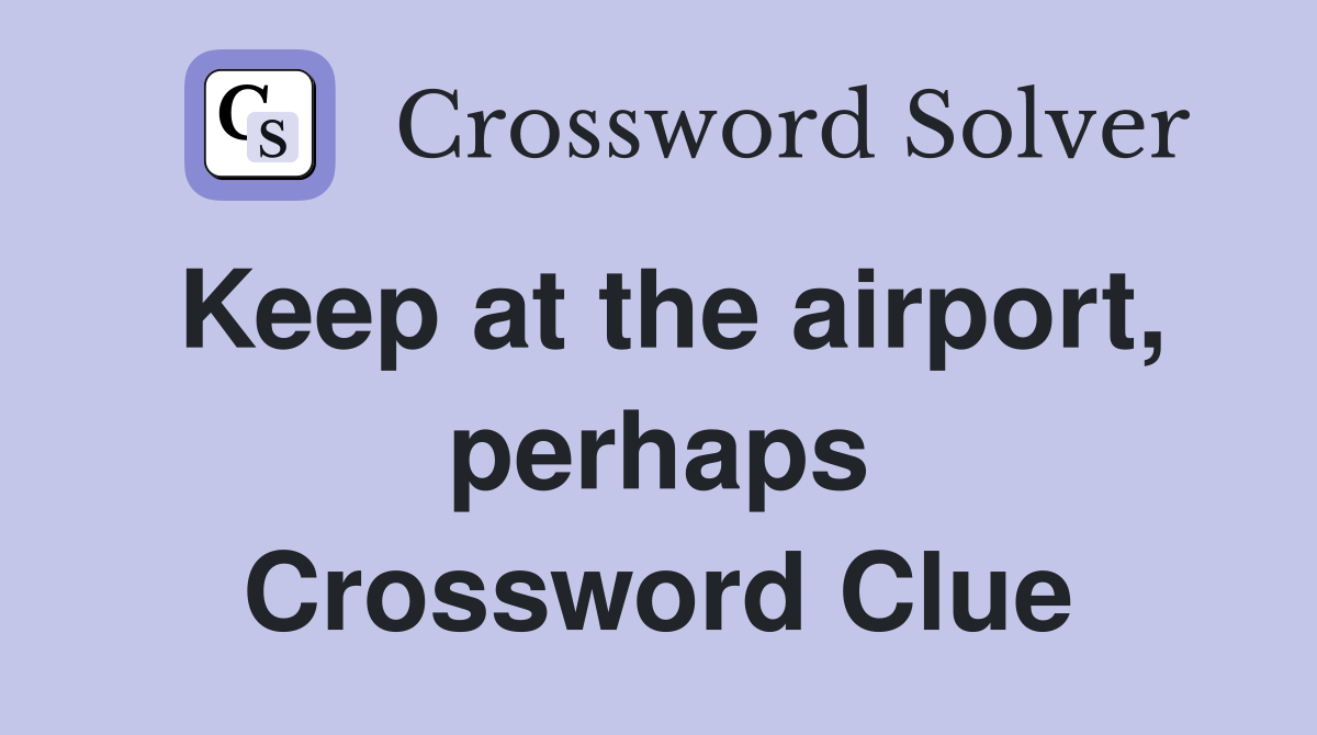 Keep at the airport, perhaps Crossword Clue