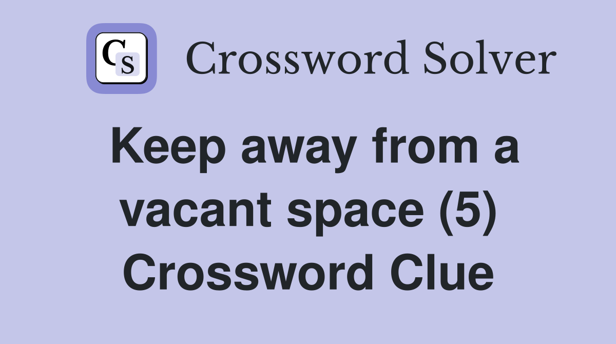 Keep away from a vacant space (5) Crossword Clue