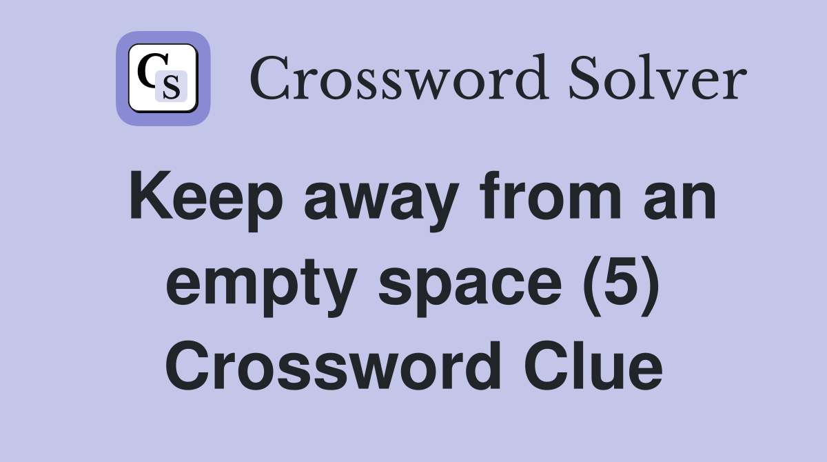 Keep away from an empty space (5) Crossword Clue