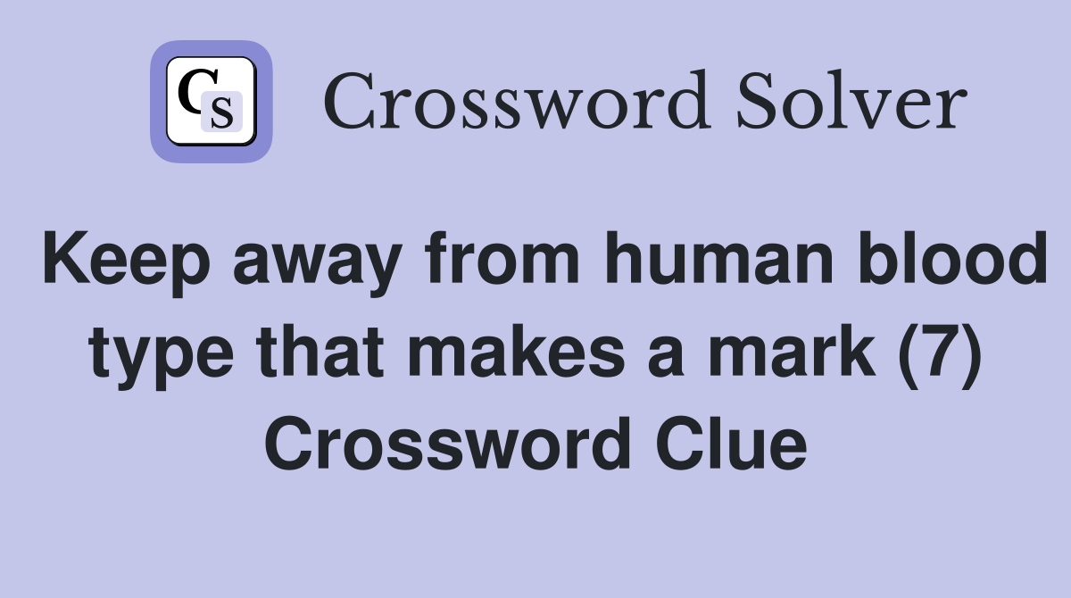 Keep away from human blood type that makes a mark (7) Crossword Clue