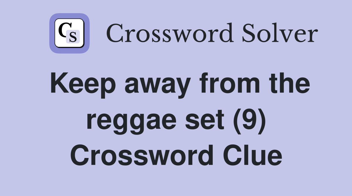 Keep away from the reggae set (9) Crossword Clue