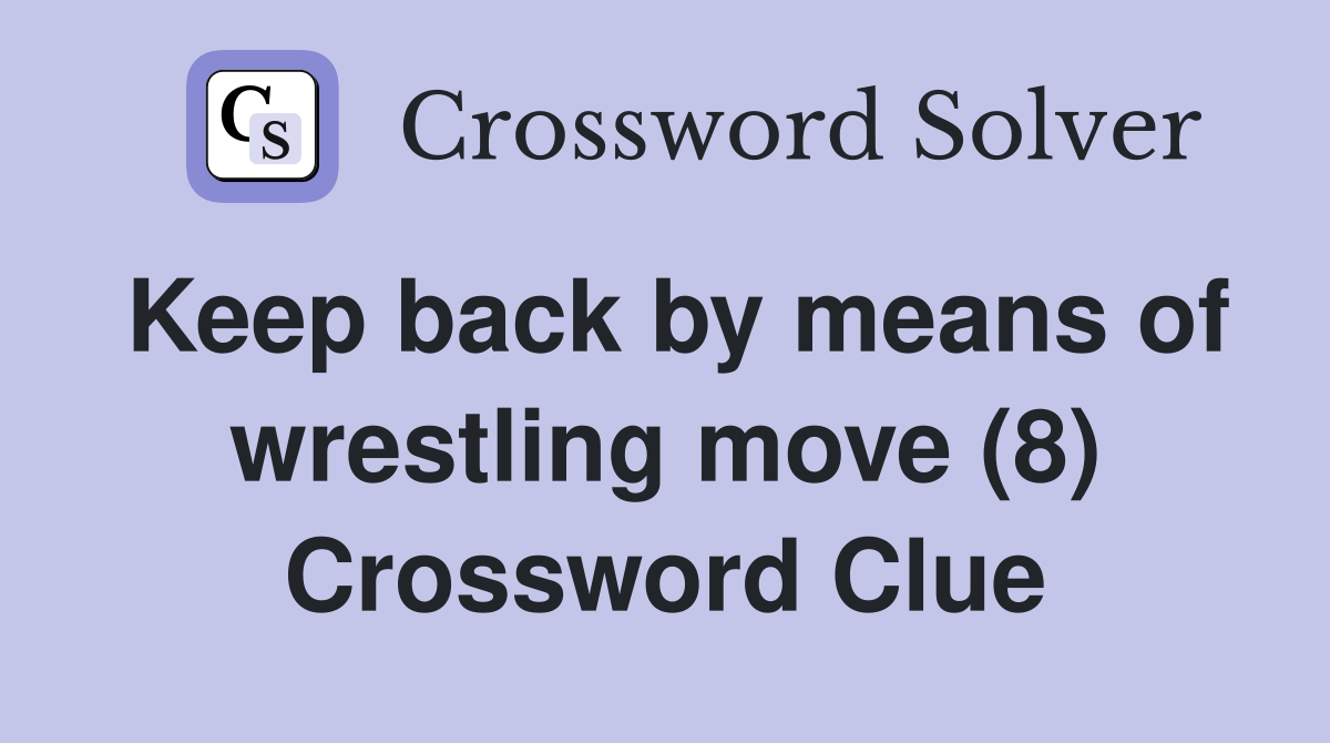 Keep back by means of wrestling move (8) Crossword Clue
