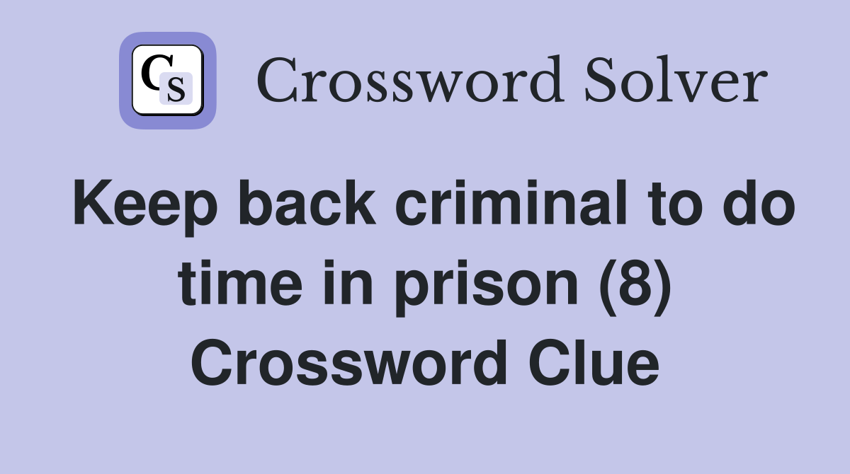 Keep back criminal to do time in prison (8) Crossword Clue
