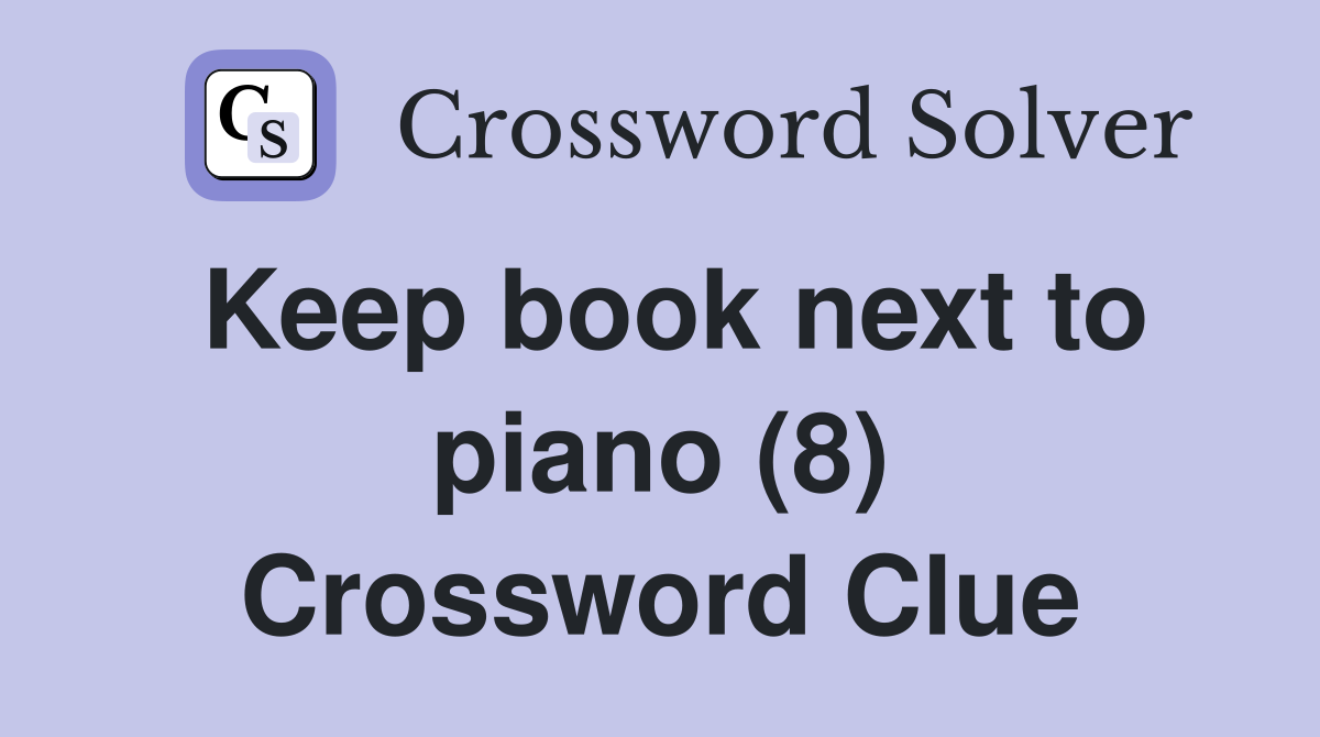 Keep book next to piano (8) Crossword Clue