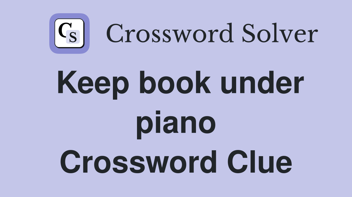 Keep book under piano Crossword Clue