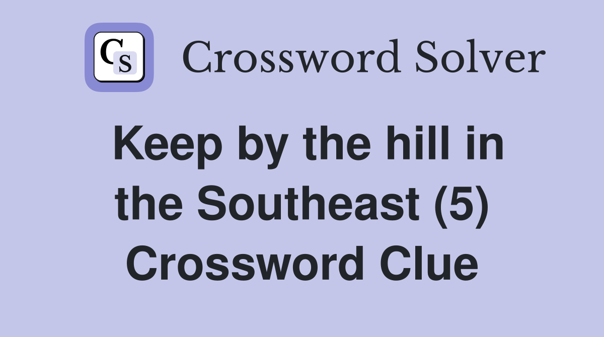 Keep by the hill in the Southeast (5) Crossword Clue