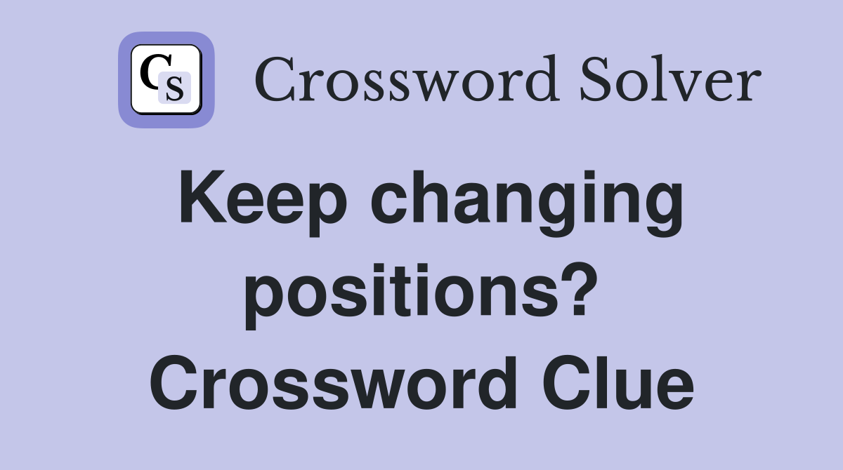 Keep changing positions? Crossword Clue