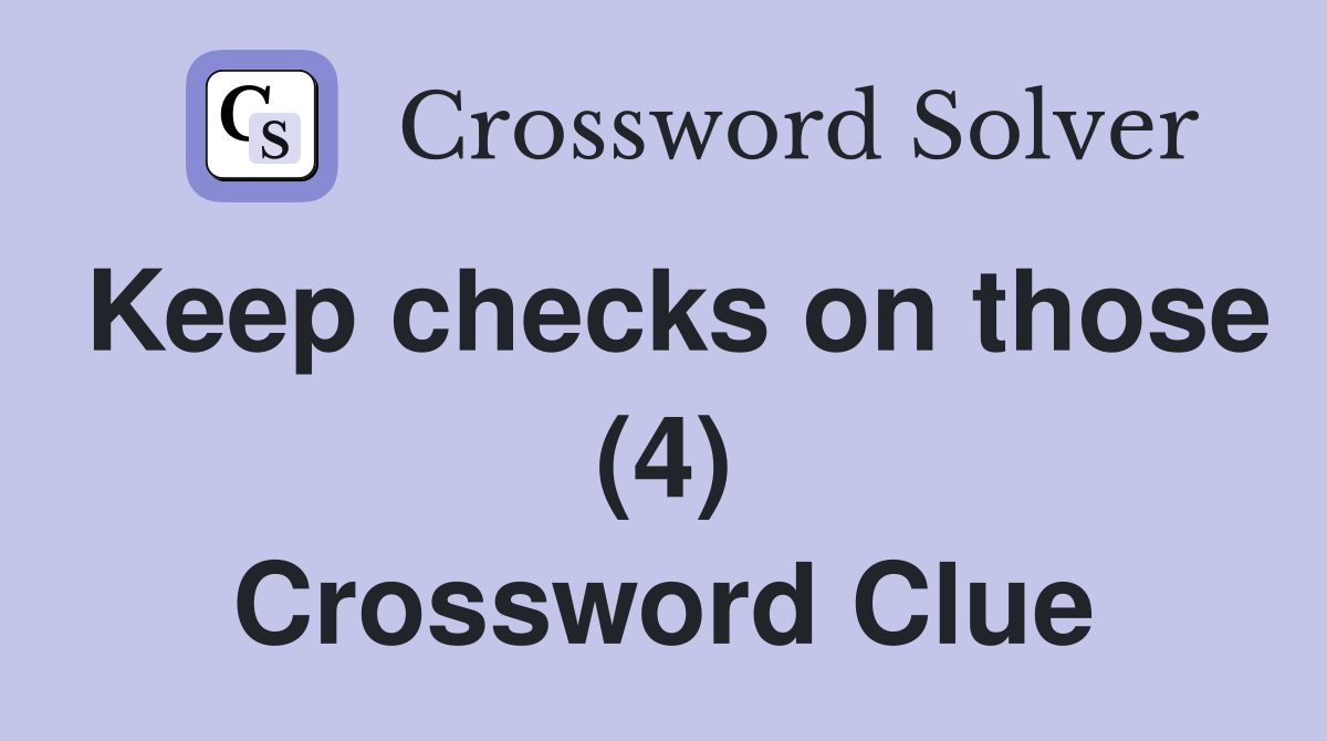 Keep checks on those (4) Crossword Clue